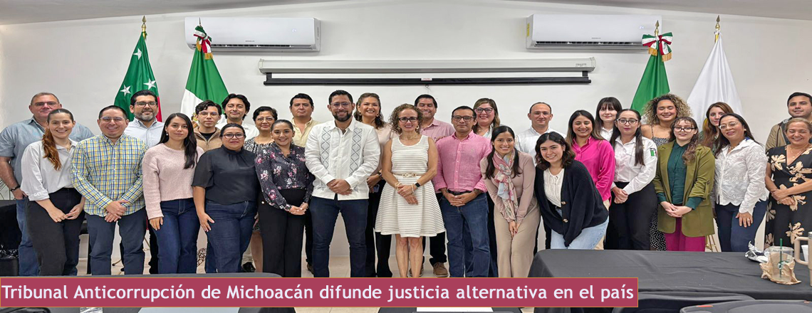 Tribunal Anticorrupción de Michoacán difunde justicia alternativa en el país